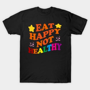 Eat Happy Not Healthy T-Shirt